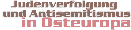 Judenverfolgung und Antisemitismus in Osteuropa