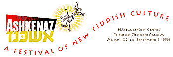 Ashkenaz '97--A Festival of New Yiddish Culture, August  25 - September 1, 1997, Harbourfront Centre, Toronto, Canada
